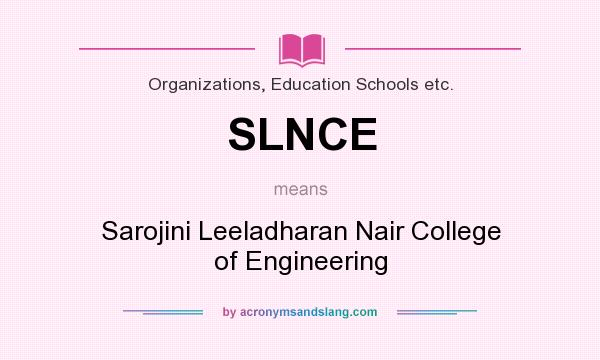 What does SLNCE mean? It stands for Sarojini Leeladharan Nair College of Engineering