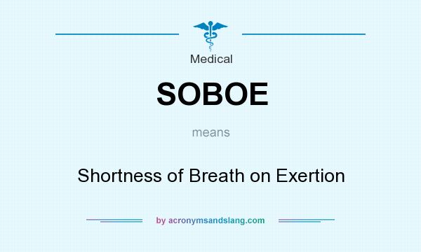 What does SOBOE mean? It stands for Shortness of Breath on Exertion