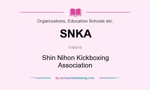 What does SNKA mean? It stands for Shin Nihon Kickboxing Association