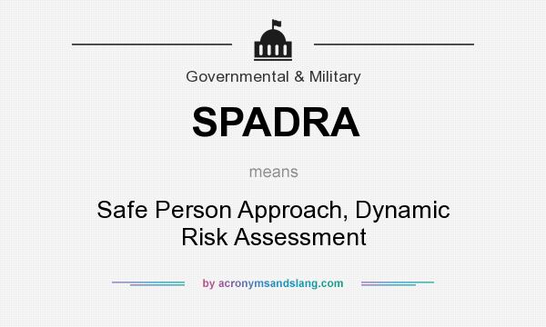 What does SPADRA mean? It stands for Safe Person Approach, Dynamic Risk Assessment
