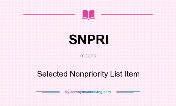 What does SNPRI mean? It stands for Selected Nonpriority List Item