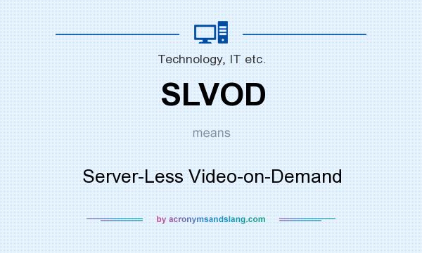 What does SLVOD mean? It stands for Server-Less Video-on-Demand