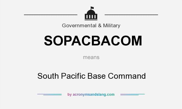 What does SOPACBACOM mean? It stands for South Pacific Base Command