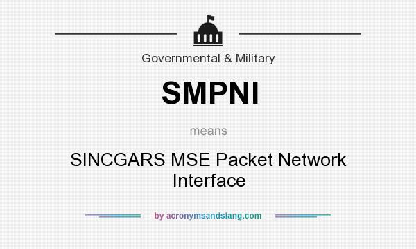 What does SMPNI mean? It stands for SINCGARS MSE Packet Network Interface