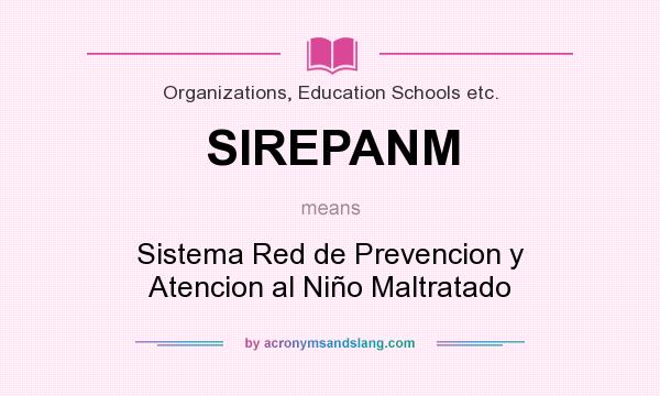 What does SIREPANM mean? It stands for Sistema Red de Prevencion y Atencion al Niño Maltratado