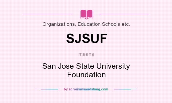 What does SJSUF mean? It stands for San Jose State University Foundation
