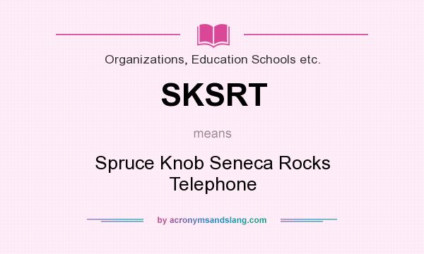 What does SKSRT mean? It stands for Spruce Knob Seneca Rocks Telephone