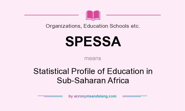 What does SPESSA mean? It stands for Statistical Profile of Education in Sub-Saharan Africa
