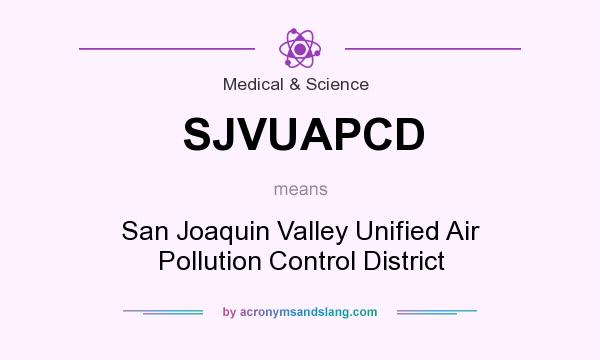 What does SJVUAPCD mean? It stands for San Joaquin Valley Unified Air Pollution Control District