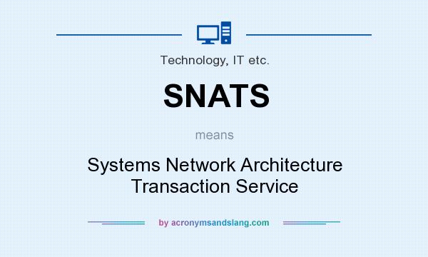 What does SNATS mean? It stands for Systems Network Architecture Transaction Service