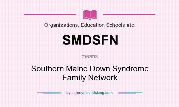 What does SMDSFN mean? It stands for Southern Maine Down Syndrome Family Network