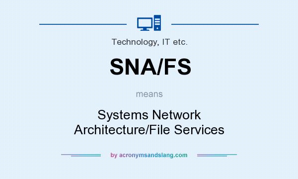 What does SNA/FS mean? It stands for Systems Network Architecture/File Services