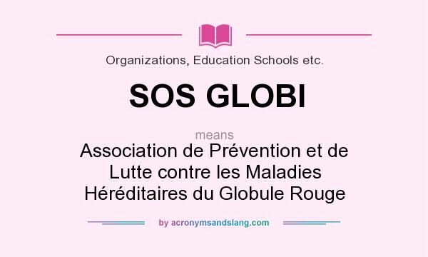 What does SOS GLOBI mean? It stands for Association de Prévention et de Lutte contre les Maladies Héréditaires du Globule Rouge