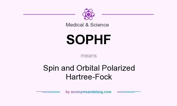 What does SOPHF mean? It stands for Spin and Orbital Polarized Hartree-Fock