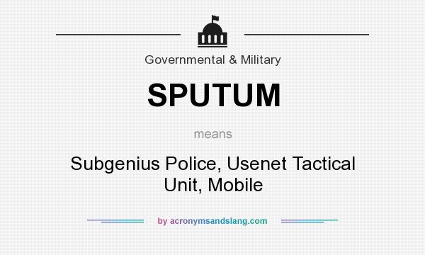 What does SPUTUM mean? It stands for Subgenius Police, Usenet Tactical Unit, Mobile