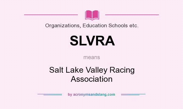 What does SLVRA mean? It stands for Salt Lake Valley Racing Association