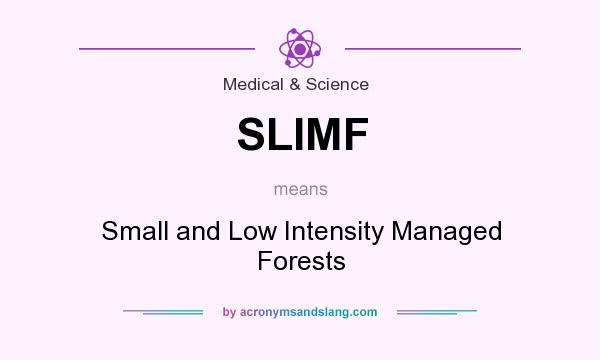 What does SLIMF mean? It stands for Small and Low Intensity Managed Forests