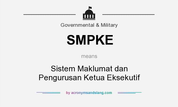 What does SMPKE mean? It stands for Sistem Maklumat dan Pengurusan Ketua Eksekutif