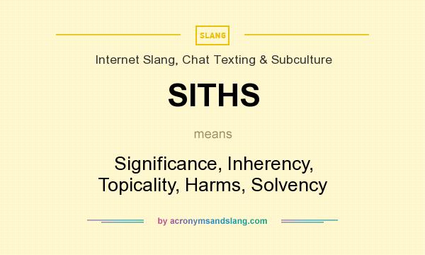 What does SITHS mean? It stands for Significance, Inherency, Topicality, Harms, Solvency