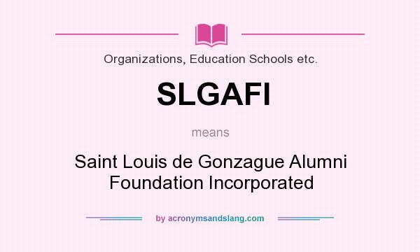 What does SLGAFI mean? It stands for Saint Louis de Gonzague Alumni Foundation Incorporated