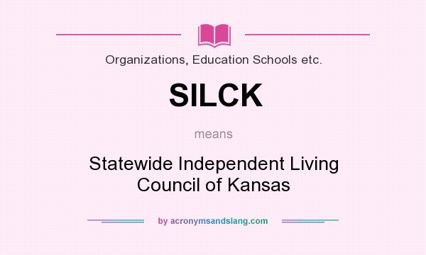 What does SILCK mean? It stands for Statewide Independent Living Council of Kansas