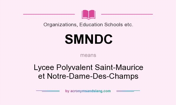 What does SMNDC mean? It stands for Lycee Polyvalent Saint-Maurice et Notre-Dame-Des-Champs