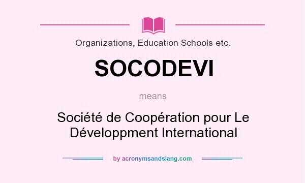 What does SOCODEVI mean? It stands for Société de Coopération pour Le Développment International