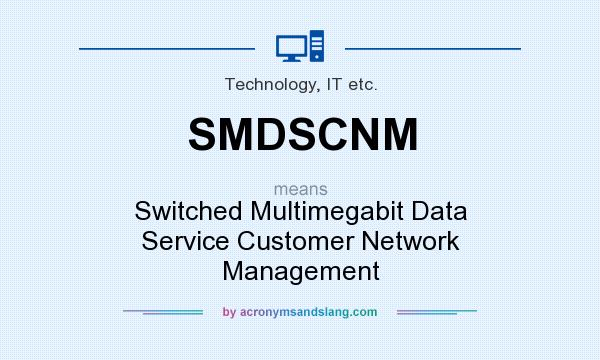 What does SMDSCNM mean? It stands for Switched Multimegabit Data Service Customer Network Management