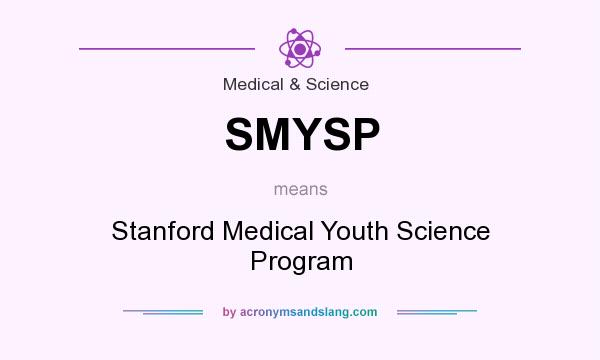 What does SMYSP mean? It stands for Stanford Medical Youth Science Program
