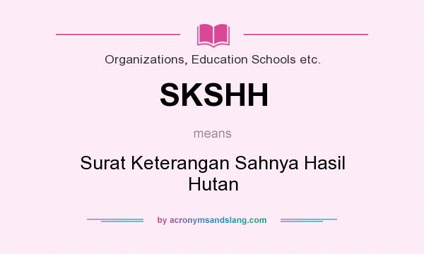 What does SKSHH mean? It stands for Surat Keterangan Sahnya Hasil Hutan