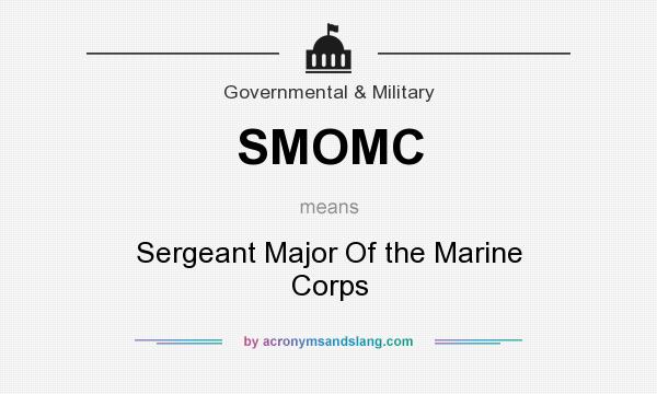What does SMOMC mean? It stands for Sergeant Major Of the Marine Corps