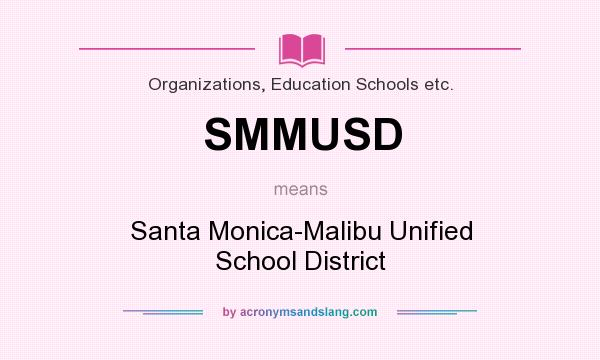 What does SMMUSD mean? It stands for Santa Monica-Malibu Unified School District