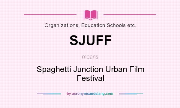 What does SJUFF mean? It stands for Spaghetti Junction Urban Film Festival