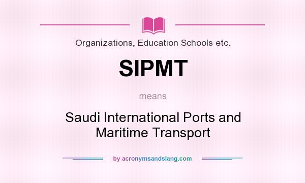 What does SIPMT mean? It stands for Saudi International Ports and Maritime Transport