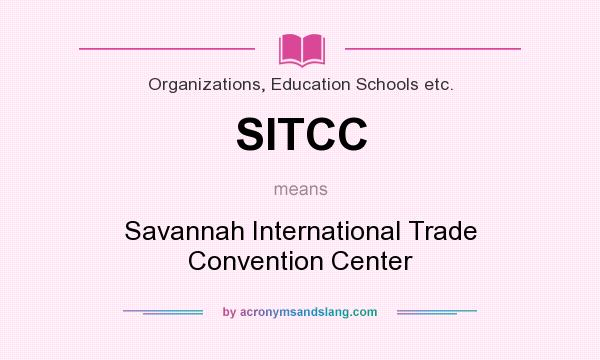 What does SITCC mean? It stands for Savannah International Trade Convention Center