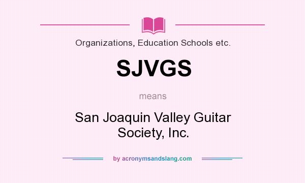 What does SJVGS mean? It stands for San Joaquin Valley Guitar Society, Inc.