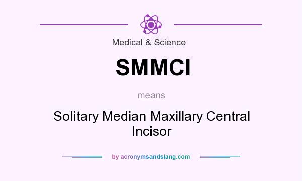 What does SMMCI mean? It stands for Solitary Median Maxillary Central Incisor