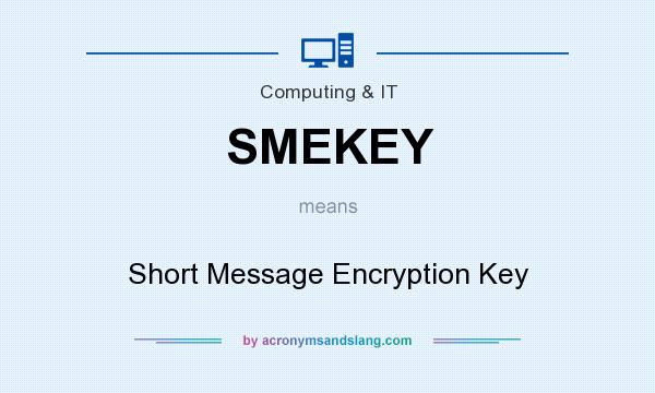 What does SMEKEY mean? It stands for Short Message Encryption Key