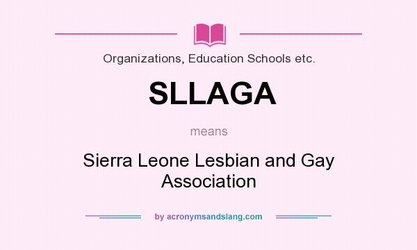 What does SLLAGA mean? It stands for Sierra Leone Lesbian and Gay Association