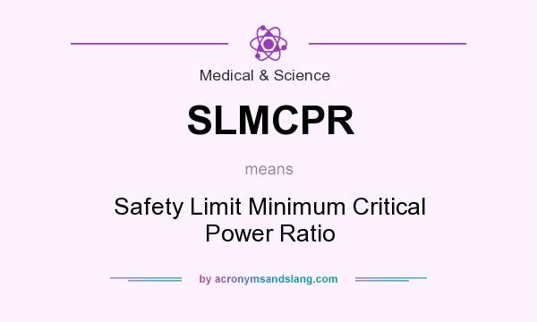 What does SLMCPR mean? It stands for Safety Limit Minimum Critical Power Ratio
