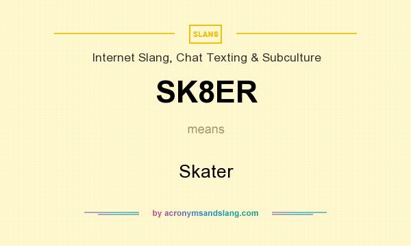What does SK8ER mean? It stands for Skater