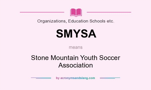 What does SMYSA mean? It stands for Stone Mountain Youth Soccer Association