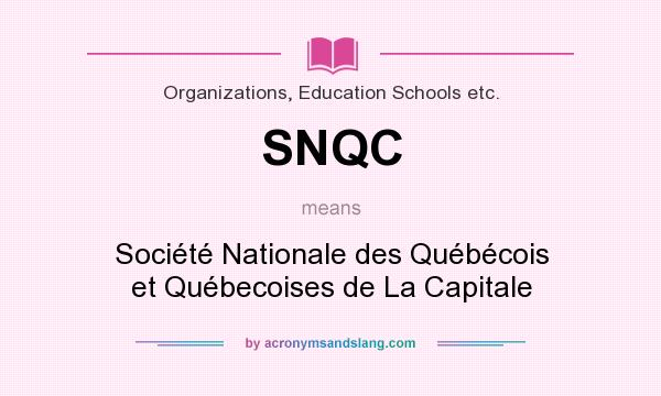 What does SNQC mean? It stands for Société Nationale des Québécois et Québecoises de La Capitale