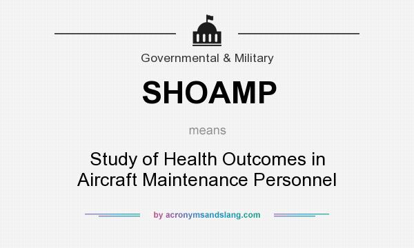 What does SHOAMP mean? It stands for Study of Health Outcomes in Aircraft Maintenance Personnel