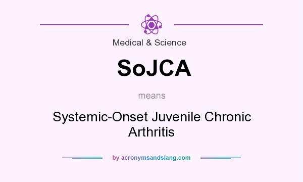 What does SoJCA mean? It stands for Systemic-Onset Juvenile Chronic Arthritis