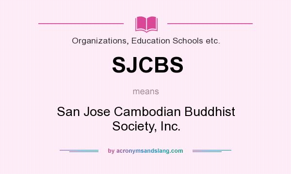 What does SJCBS mean? It stands for San Jose Cambodian Buddhist Society, Inc.