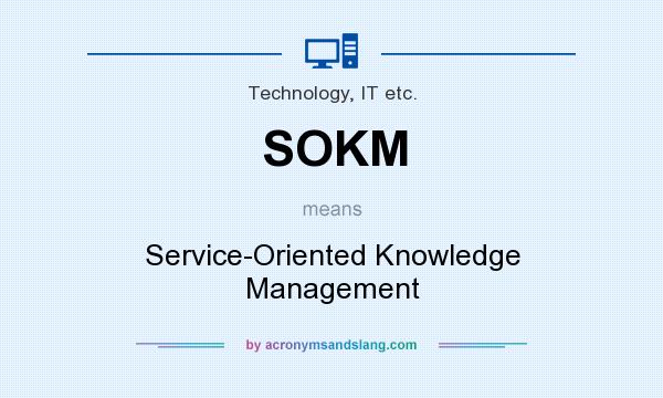 What does SOKM mean? It stands for Service-Oriented Knowledge Management