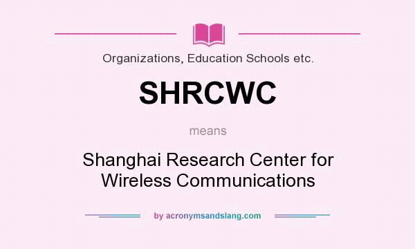 What does SHRCWC mean? It stands for Shanghai Research Center for Wireless Communications