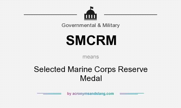 What does SMCRM mean? It stands for Selected Marine Corps Reserve Medal