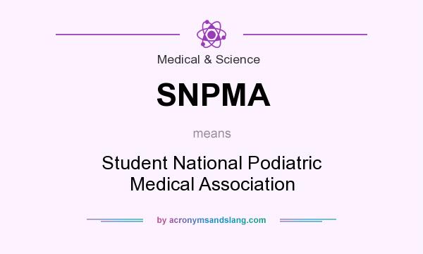 What does SNPMA mean? It stands for Student National Podiatric Medical Association